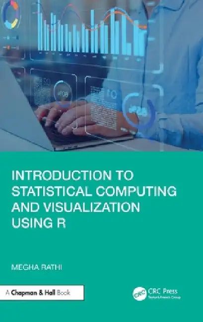 Introduction to Statistical Computing and Visualization Using R by Megha Rathi