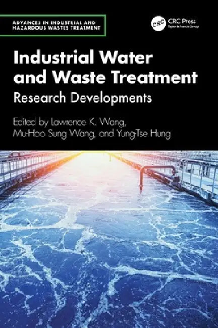 Industrial Water and Waste Treatment: Research Developments by Lawrence K. Wang, Mu-Hao Sung Wang, Yung-Tse Hung