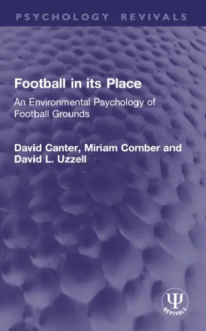 Football in Its Place: An Environmental Psychology of Football Grounds by David Canter, Miriam Comber, David L. Uzzell