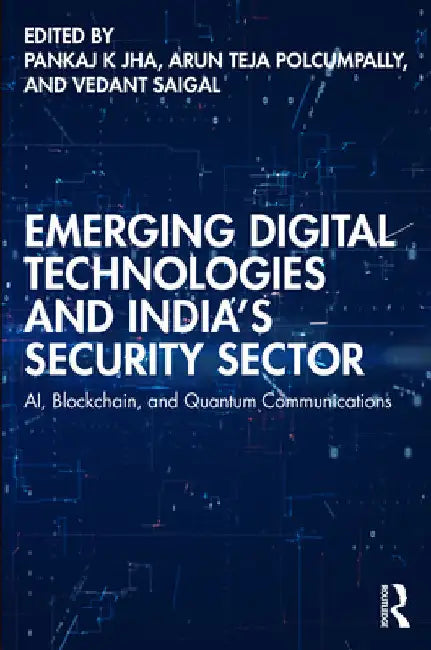 Emerging Digital Technologies and India's Security Sector: AI, Blockchain, and Quantum Communications by Pankaj K. Jha