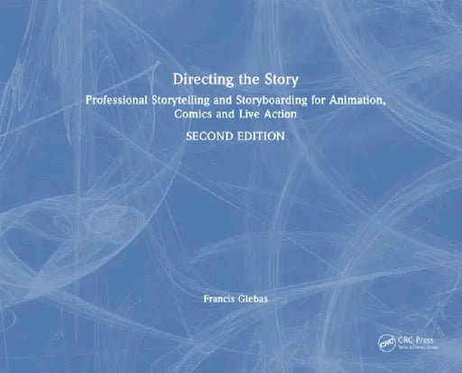 Directing the Story: Professional Storytelling and Storyboarding for Animation, Comics and Live Action by Francis Glebas