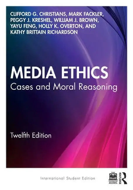 Media Ethics: Cases and Moral Reasoning - International Student Edition by Clifford G. Christians