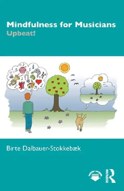 Mindfulness for Musicians: Upbeat! by Birte Dalbauer-StokkebÃ¦k