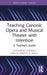 Teaching Canonic Opera and Musical Theater with Intention: A Teacher's Guide by Catherine Coppola, Elizabeth A. Wells