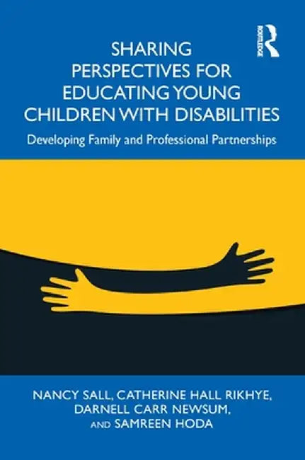 Sharing Perspectives for Educating Young Children with Disabilities: Developing Family and Professional Partnerships by Nancy Sall