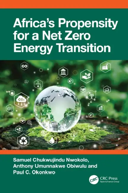 Africa’s Propensity for a Net Zero Energy Transition by Samuel Chukwujindu Nwokolo