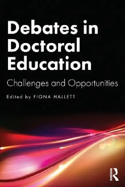 Debates in Doctoral Education: Challenges and Opportunities by Fiona Hallett