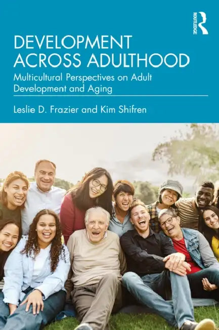 Development Across Adulthood: Multicultural Perspectives on Adult Development and Aging by Leslie D. Frazier