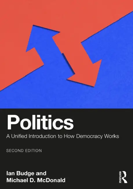 Politics: A Unified Introduction to How Democracy Works by Ian Budge, Michael D. McDonald