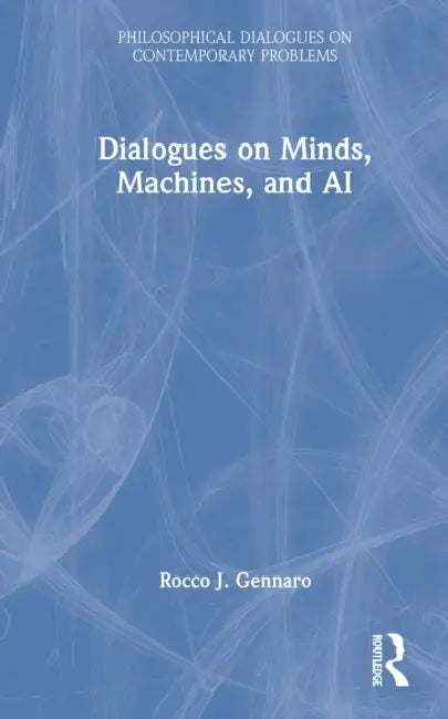 Dialogues on Minds, Machines, and AI by Rocco J. Gennaro