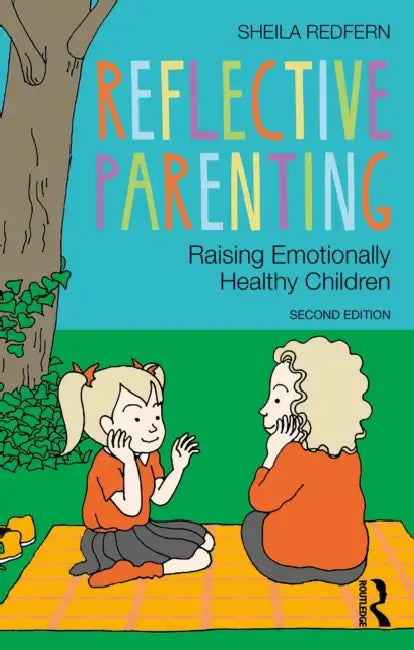 Reflective Parenting: Raising Emotionally Healthy Children by Sheila Redfern