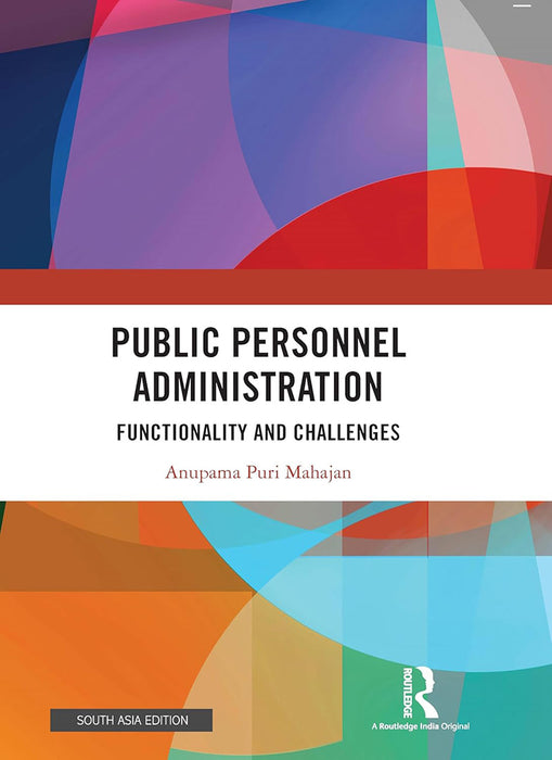 Public Personnel Administration: Functionality and Challenges by Anupama Puri Mahajan