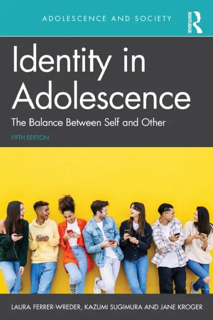 Identity in Adolescence: The Balance Between Self and Other by Laura Ferrer-Wreder, Kazumi Sugimura, Jane Kroger