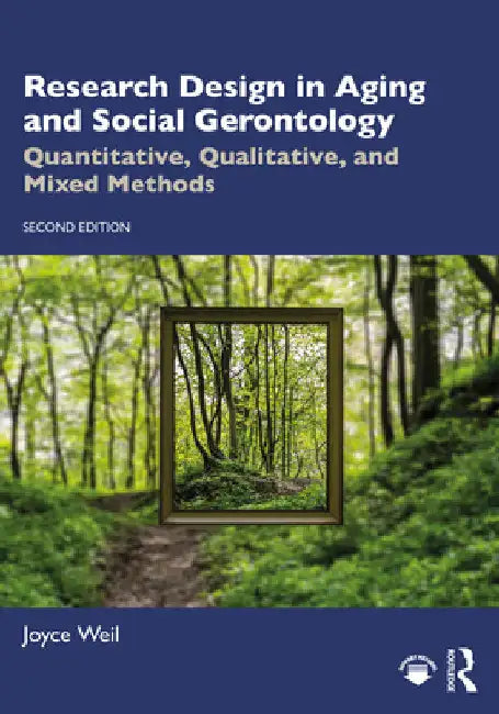 Research Design in Aging and Social Gerontology: Quantitative, Qualitative, and Mixed Methods by Joyce Weil