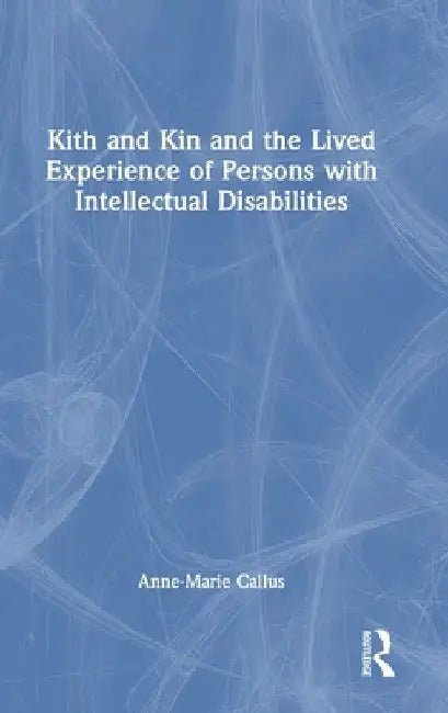 Kith and Kin and the Lived Experience of Persons with Intellectual Disabilities by Anne-Marie Callus