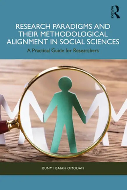 Research Paradigms and Their Methodological Alignment in Social Sciences: A Practical Guide for Researchers by Bunmi Isaiah Omodan