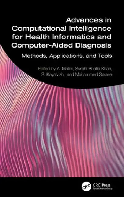 Advances in Computational Intelligence for Health Informatics and Computer-Aided Diagnosis: Methods, Applications, and Tools by A. Malini
