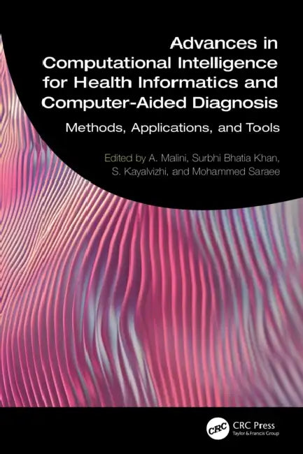 Advances in Computational Intelligence for Health Informatics and Computer-Aided Diagnosis by A. Malini