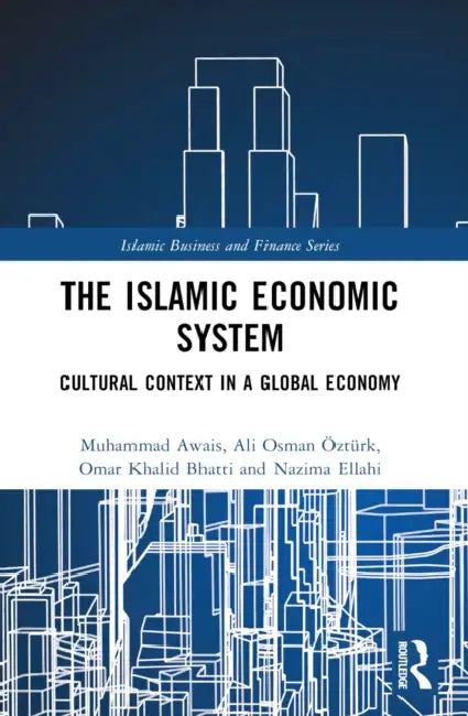 The Islamic Economic System: Cultural Context in a Global Economy by Muhammad Awais, Ali Osman Öztürk, Omar Khalid Bhatti