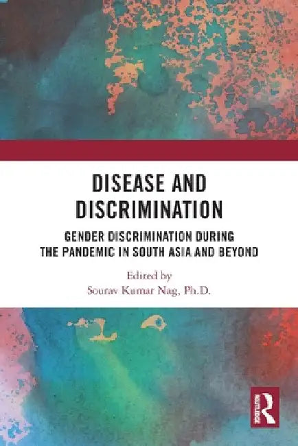 Disease and Discrimination: Gender Discrimination during the Pandemic in South Asia and Beyond by Sourav Kumar Nag