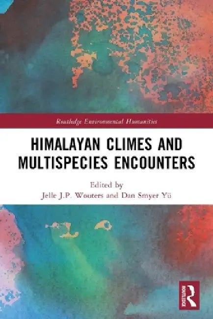 Himalayan Climes and Multispecies Encounters by Jelle J. P. Wouters