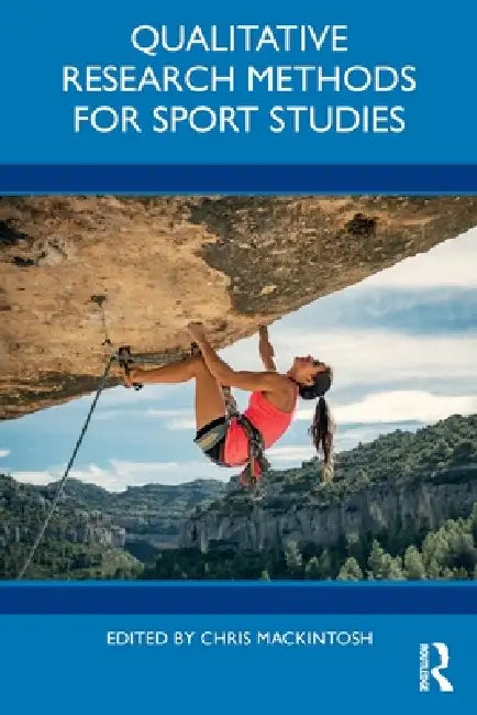 Qualitative Research Methods for Sport Studies by Chris Mackintosh
