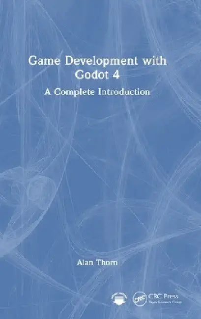 Game Development with Godot 4: A Complete Introduction by Alan Thorn