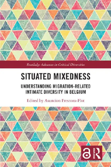 Situated Mixedness: Understanding Migration-Related Intimate Diversity in Belgium by Asuncion Fresnoza-Flot
