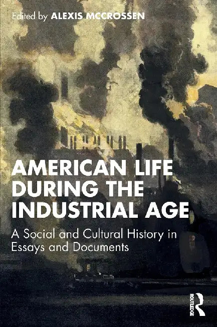 American Life During the Industrial Age by McCrossen, Alexis