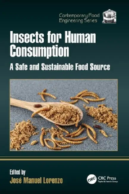Insects for Human Consumption: A Safe and Sustainable Food Source by José Manuel Lorenzo