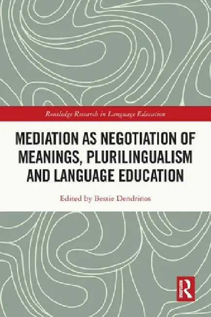 Mediation as Negotiation of Meanings, Plurilingualism and Language Education by Bessie Dendrinos