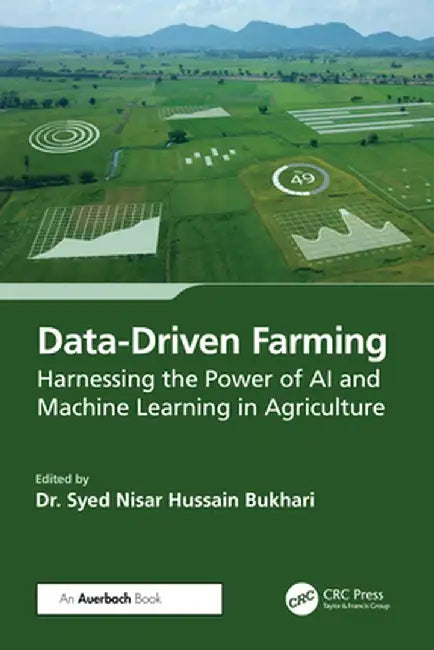 Data-Driven Farming: Harnessing the Power of AI and Machine Learning in Agriculture by Syed Nisar Hussa Bukhari