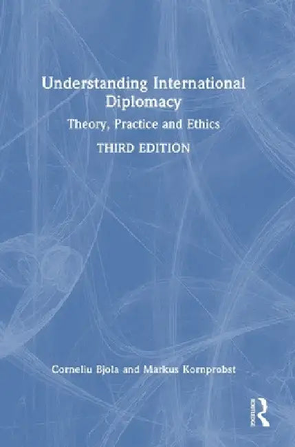 Understanding International Diplomacy: Theory, Practice and Ethics by Corneliu Bjola