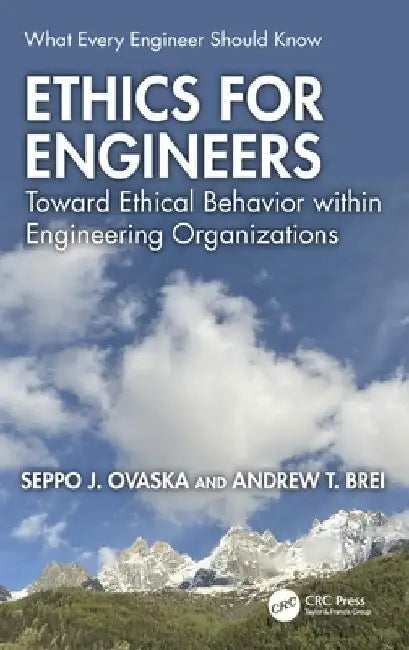 Ethics for Engineers: Toward Ethical Behavior Within Engineering Organizations by Seppo J. Ovaska