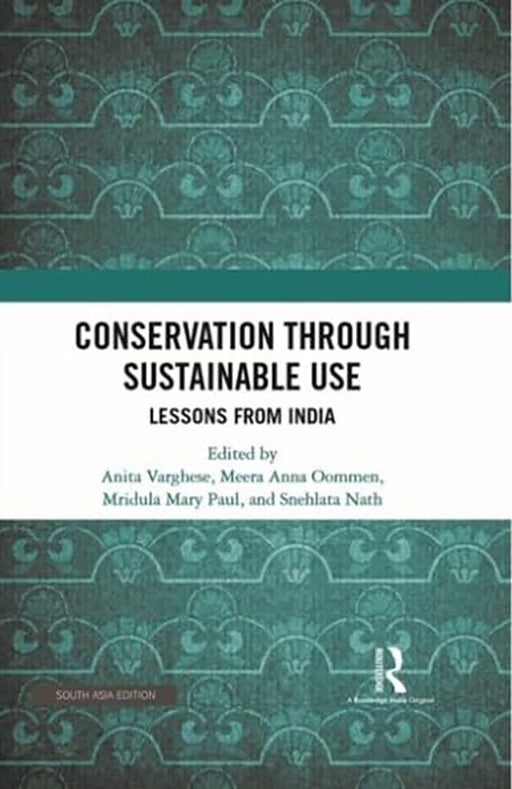 Conservation Through Sustainable Use: Lessons From India by Anita Varghese, Meera Anna Oommen, Mridula Marya Paul