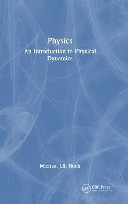 Physics: An Introduction to Physical Dynamics by Michael J. R. Hoch
