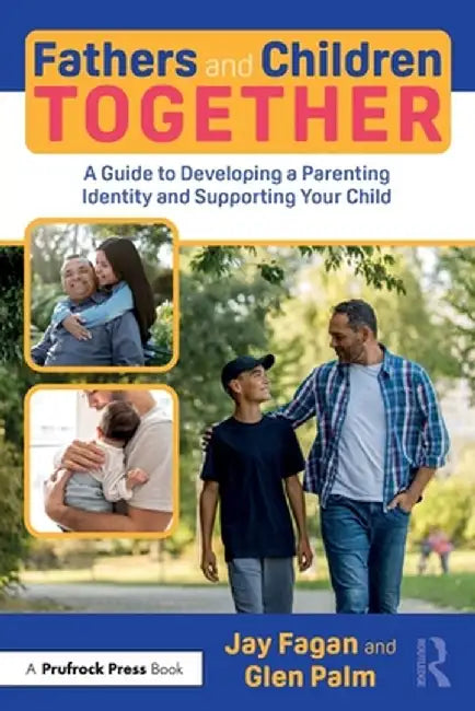 Fathers and Children Together: A Guide to Developing a Parenting Identity and Supporting Your Child by Jay Fagan