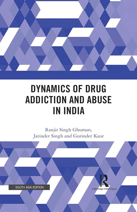 Dynamics of Drug Addiction and Abuse in India  by Ranjit Singh Ghuman, Jatinder Singh, Gurinder Kaur