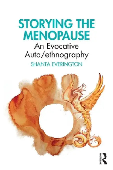 Storying the Menopause: An Evocative Auto/ethnography by Shanta Everington