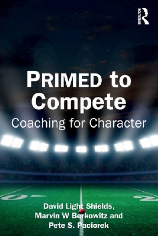 PRIMED to Compete: Coaching for Character by David Light Shields, Marvin Berkowitz, Pete Paciorek