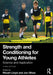 Strength And Conditioning For Young Athletes: Science And Application by Rhodri Lloyd