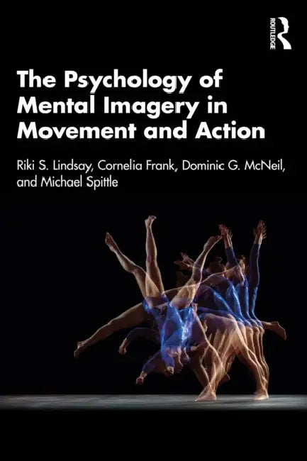 The Psychology of Mental Imagery in Movement and Action by Riki S. Lindsay, Cornelia Frank, Dominic G. McNeil