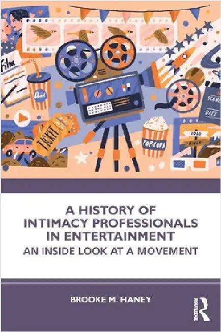 A History of Intimacy Professionals in Entertainment: An Inside Look at a Movement by Brooke M. Haney