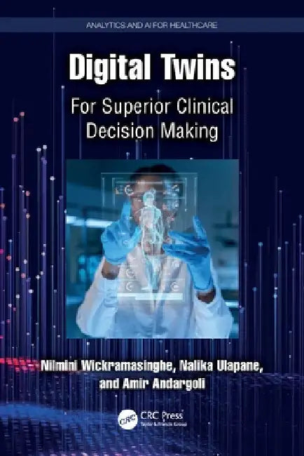 Digital Twins: For Superior Clinical Decision Making by Nilmini Wickramasinghe