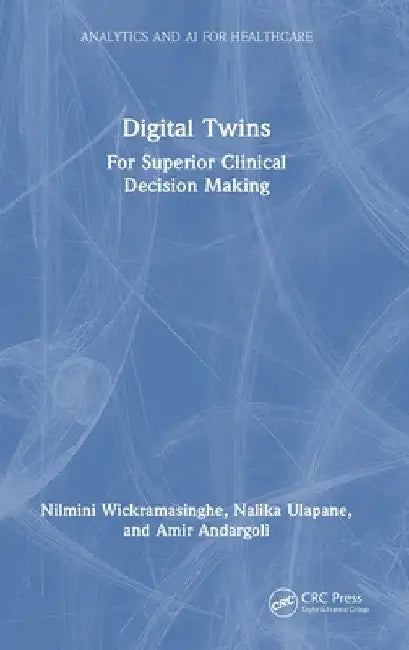 Digital Twins: For Superior Clinical Decision Making by Nilmini Wickramasinghe