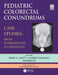 Pediatric Colorectal Conundrums: Case Studies: From Fundamental to Advanced by Marc Levitt, Thomas Xu, Hussein Wissanji