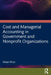 Cost and Managerial Accounting in Government and Nonprofit Organizations by Aman Khan
