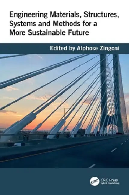 Engineering Materials, Structures, Systems and Methods for a More Sustainable Future by Alphose Zingoni