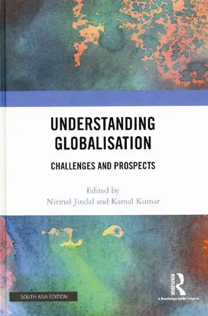 Understanding Globalisation: Challenges and Prospects by Nirmal Jindal, Kamal Kumar