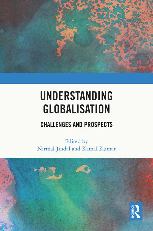 Understanding Globalisation: Challenges and Prospects by Nirmal Jindal, Kamal Kumar